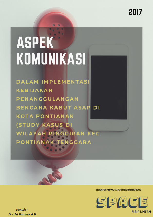 Aspek Komunikasi dalam Implementasi Kebijakan Penanggulangan Bencana Kabut Asap di Kota Pontianak (Study Kasus di Wilayah Pinggiran Kec Pontianak Tenggara)