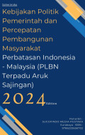 Kebijakan Politik Pemerintah dan Percepatan Pembangunan Masyarakat Perbatasan Indonesia - Malaysia (PLBN Terpadu Aruk Sajingan)