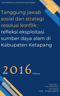 Tanggung jawab sosial dan strategi resolusi konflik : refleksi eksploitasi sumber daya alam di Kabupaten Ketapang